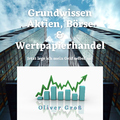 Oliver Groß - Grundwissen Aktien, Börse & Wertpapierhandel (Jetzt lege ich mein Geld selbst an)