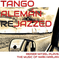 Reiner Witzel & Iwan Harlan - Tango Alemán Rejazzed (Reiner Witzel plays the music of Iwan Harlan)