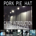 PORK PIE HAT - CHARY INTRODUCTION (CONVERSATION)