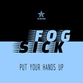 Fogsick - Put Your Hands Up