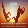 Paul Röhrig - Selbstbewusst voller Mut und Vertrauen in die Zukunft schauen (Audiobuch mit Suggestionstexte zur Tiefenentspannung und zum Nachsprechen)