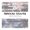 BRKN DWN - Take Control