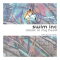 Swim INC - Music in My Head