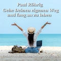 Paul Röhrig - Gehe Deinen eigenen Weg und fang an zu leben (Geführte Meditation zur Selbstverwirklichung)