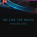 Kaycien Grey - We Like the Music