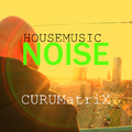 CURUMatriX - Housemusic Noise