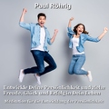 Paul Röhrig - Entwickle Deine Persönlichkeit und ziehe Freude, Glück und Erfolg in Dein Leben (Meditation für die Entwicklung der Persönlichkeit)