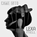 LEXA MELL - Came Into
