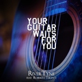 River Tyne feat. Roberto Tiranti - Your Guitar Waits for You