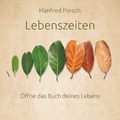 Manfred Porsch - Lebenszeiten - Öffne das Buch deines Lebens