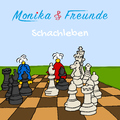 Monika & Freunde - Schachleben