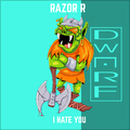 Razor R - I Hate You