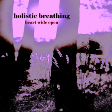 Holistic Breathing - Heart Wide Open