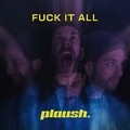 plaush. - Fuck It All