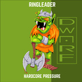 Ringleader - Hardcore Pressure