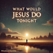 What Would Jesus Do Tonight