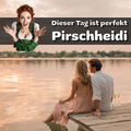 Pirschheidi - Dieser Tag ist perfekt