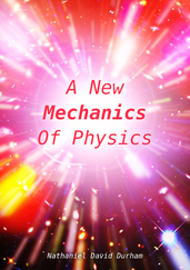 A New Mechanics Of Physics
