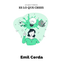 Emil Cerda - Lo que piensas, es lo que crees