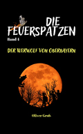 Oliver Groß - Die Feuerspatzen, Der Werwolf von Oberbayern