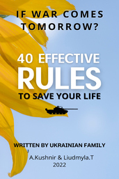 If war comes tomorrow? 40 effective rules to save your life. Written by Ukrainian family