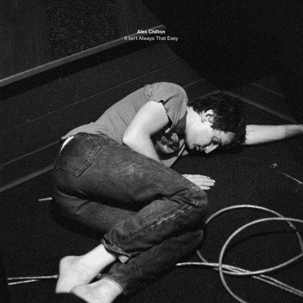 Alex Chilton - It Isn't Always That Easy (7