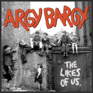 Argy Bargy - The Likes Of Us