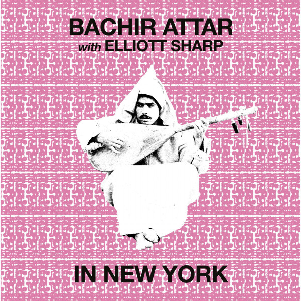 Bachir Attar & Elliott Sharp - In New York