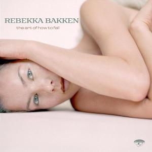 Bakken,Rebekka - The Art Of How To Fall