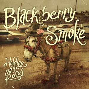 Blackberry Smoke - Holding All The Roses'