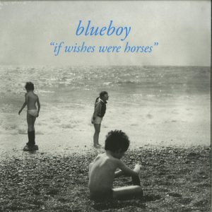 Blueboy - If Wishes Were Horses (2019 Vinyl reissue)