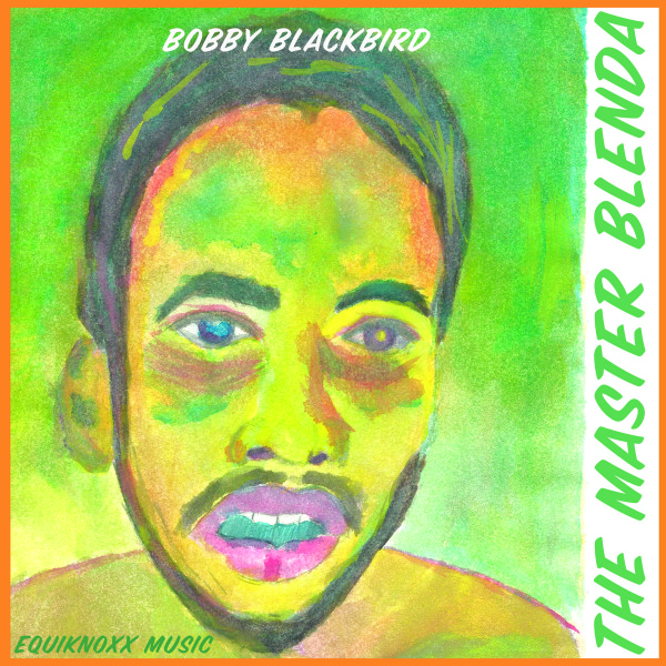 Bobby Blackbird - The Master Blenda