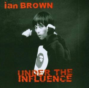 Brown,Ian - Under The Influence