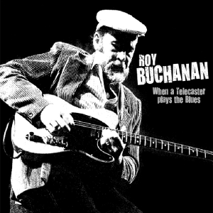 Buchanan,Roy - When A Telecaster Plays The Blues