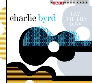 Byrd,Charlie - Lay The Lily Low