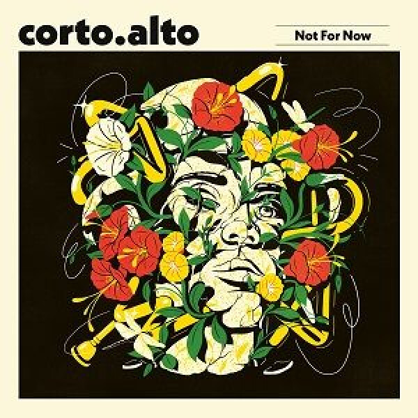 CORTO.ALTO - NOT FOR NOW