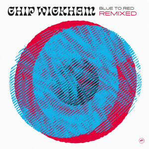 Chip Wickham - Blue to Red Remixed (12" Vinyl)