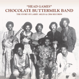 Chocolate Buttermilk Band - Head Games (The Story of Larry Akles & CBM Records