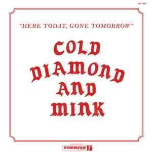 Cold Diamond & Mink - Here Today, Gone Tomorrow (LP)