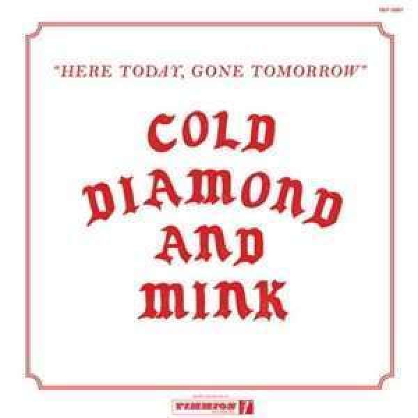 Cold Diamond & Mink - Here Today, Gone Tomorrow (LP)