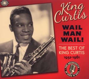 Curtis,King - Wail Man Wail! (Best Of 1952-1961)