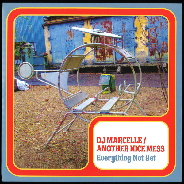 DJ Marcelle / Another Nice Mess - Everything Not Yet