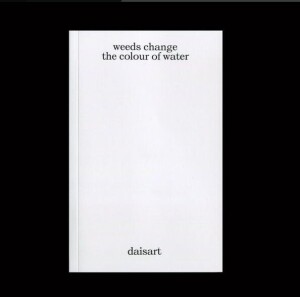Daisart - "weeds change the colour of water"... (Book)