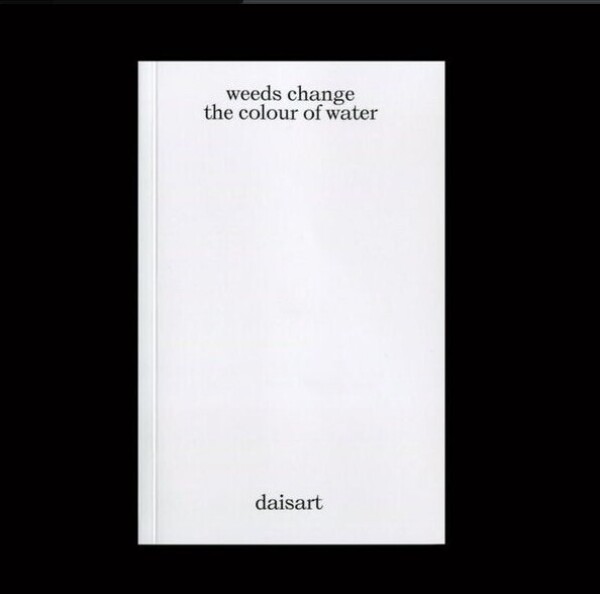 Daisart - "weeds change the colour of water"... (Book)