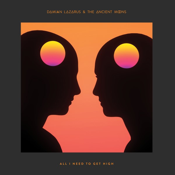 Damian Lazarus, The Ancient Moons - All I Need To Get High (incl. Butch Remix)