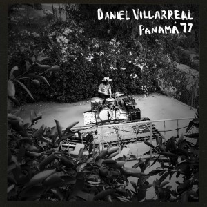 Daniel Villarreal - Panama 77 - Ltd Black Vinyl LP