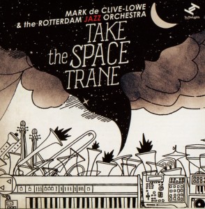 De Clive-Lowe,Mark & Rotterdam Jazz Orch - Take The Space Trane