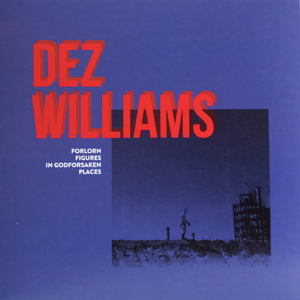 Dez Williams - Forlorn Figures In Godforsaken Places