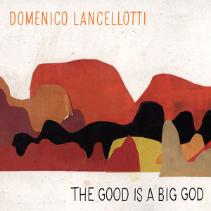 Domenico Lancellotti - The Good Is A Big God (LP)
