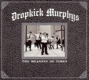Dropkick Murphys - The Meanest Of Times